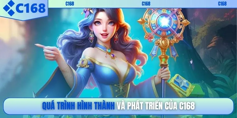 Quá trình hình thành và phát triển của C168